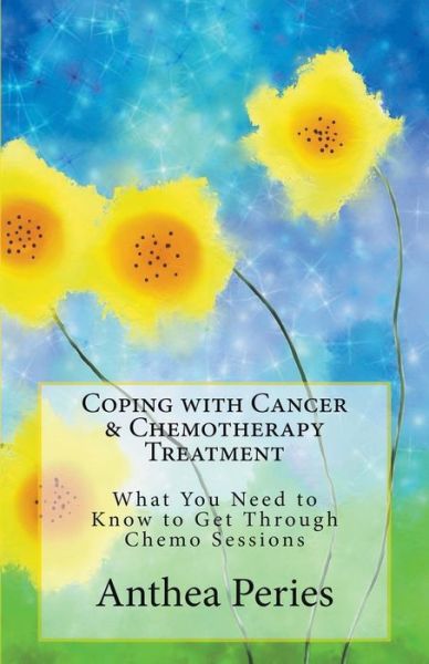 Cover for Anthea Peries · Coping with Cancer &amp; Chemotherapy Treatment: What You Need to Know to Get Through Chemo Sessions (Taschenbuch) (2020)