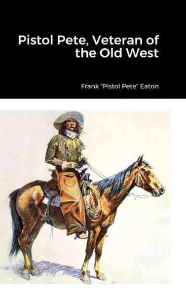 Cover for Frank &quot;Pistol Pete&quot; Eaton · Pistol Pete, Veteran of the Old West (Book) (2022)