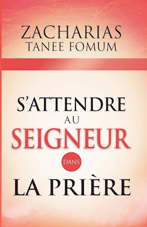 S'attendre Au Seigneur Dans la Prière - Zacharias Tanee Fomum - Books - Draft2Digital - 9781393444961 - March 31, 2020