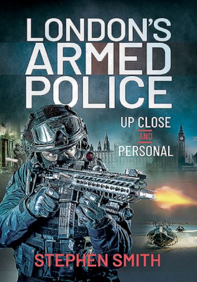 London's Armed Police - Stephen Smith - Books - Pen & Sword Books Limited - 9781399004961 - October 22, 2021