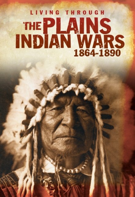 Cover for Andrew Langley · The Plains Indian Wars 1864-1890 - Living Through ..... (Paperback Bog) (2013)
