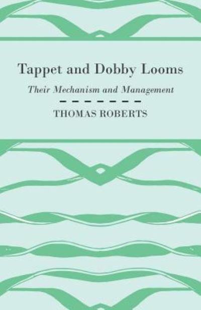 Cover for Thomas Roberts · Tappet And Dobby Looms - Their Mechanism And Management (Paperback Bog) (2010)