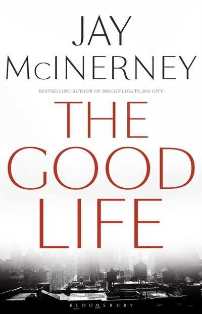 The Good Life - Jay McInerney - Boeken - Bloomsbury Publishing PLC - 9781408876961 - 8 september 2016
