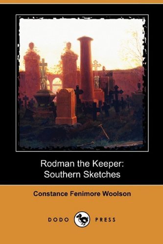 Rodman the Keeper: Southern Sketches (Dodo Press) - Constance Fenimore Woolson - Livros - Dodo Press - 9781409981961 - 24 de abril de 2009