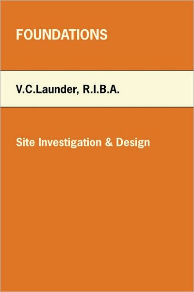 Cover for V.c. Launder R.i.b.a. · Foundations: Site Investigation &amp; Design (Paperback Book) (2006)