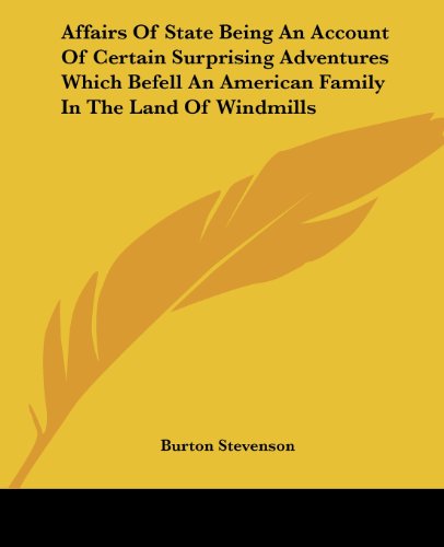Cover for Burton Stevenson · Affairs of State Being an Account of Certain Surprising Adventures Which Befell an American Family in the Land of Windmills (Paperback Book) (2004)