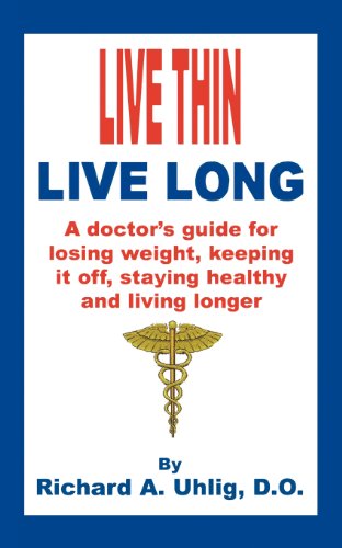 Cover for Richard A. Uhlig D.o. · Live Thin Live Long: a Doctor's Guide for Losing Weight, Keeping It Off, Staying Healthy and Living Longer. (Paperback Book) (2007)