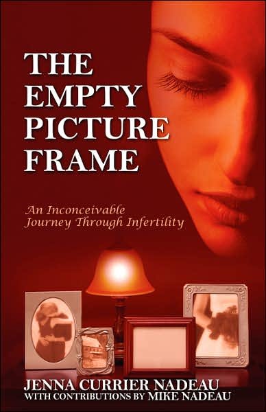 Cover for Jenna Currier Nadeau · The Empty Picture Frame: an Inconceivable Journey Through Infertility (Pocketbok) (2007)