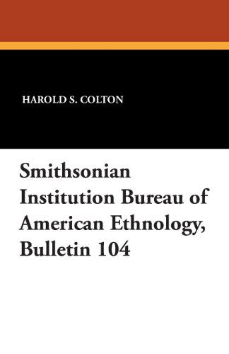 Smithsonian Institution Bureau of American Ethnology, Bulletin 104 - Harold S. Colton - Libros - Wildside Press - 9781434433961 - 23 de agosto de 2024