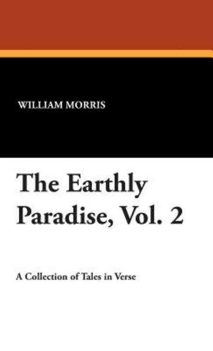 Cover for William Morris · The Earthly Paradise, Vol. 2 (Hardcover Book) (2007)