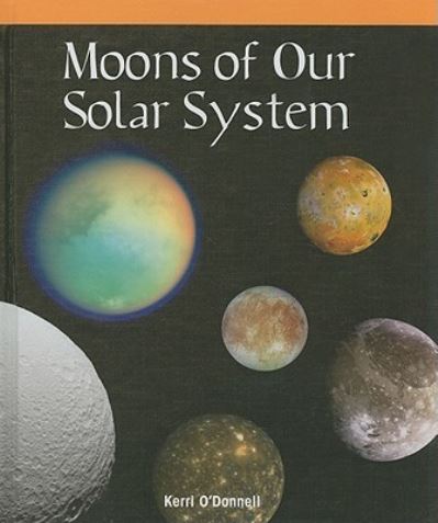 Cover for Kerri O'Donnell · Moons of our solar system (Book) (2009)