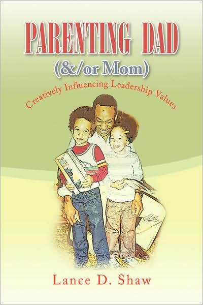 Cover for Lance D Shaw · Parenting Dad (&amp;/or Mom): Creatively Influencing Leadership Values (Paperback Book) (2008)