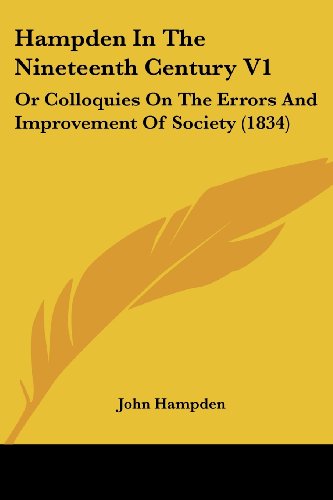Cover for John Hampden · Hampden in the Nineteenth Century V1: or Colloquies on the Errors and Improvement of Society (1834) (Paperback Bog) (2008)