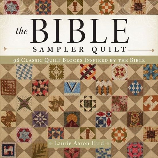 Cover for Laurie A Hird · The Bible Sampler Quilt: 96 Classic Quilt Blocks Inspired by the Bible (Taschenbuch) (2016)