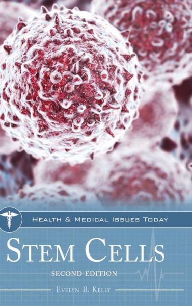 Cover for Kelly, Evelyn B., Ph.D. · Stem Cells, 2nd Edition - Health and Medical Issues Today (Hardcover Book) [2 Revised edition] (2019)