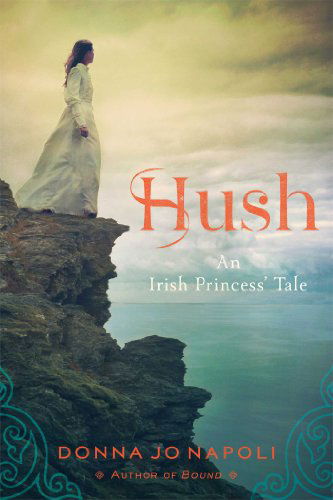 Hush: an Irish Princess' Tale - Donna Jo Napoli - Books - Simon & Schuster/Paula Wiseman Books - 9781442494961 - December 30, 2014