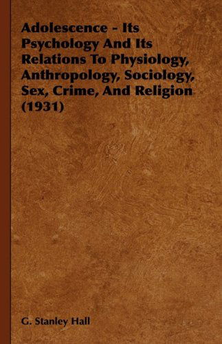 Cover for G. Stanley Hall · Adolescence - Its Psychology and Its Relations to Physiology, Anthropology, Sociology, Sex, Crime, and Religion (1931) (Hardcover Book) (2008)