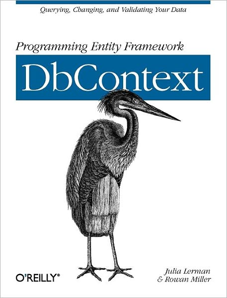 Programming Entity Framework: DbContext - Julia Lerman - Kirjat - O'Reilly Media - 9781449312961 - tiistai 3. huhtikuuta 2012
