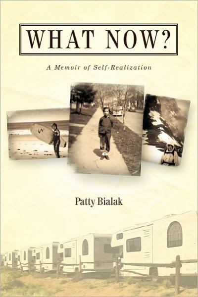 Cover for Patty Bialak · What Now?: a Memoir of Self-realization (Paperback Book) (2010)