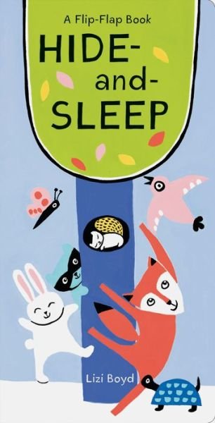 Hide-and-Sleep: A Flip-Flap Book - Lizi Boyd - Bøger - Chronicle Books - 9781452170961 - 9. april 2019