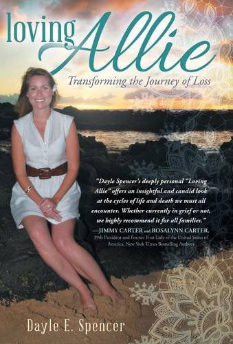 Cover for Dayle E. Spencer · Loving Allie: Transforming the Journey of Loss (Hardcover Book) (2014)