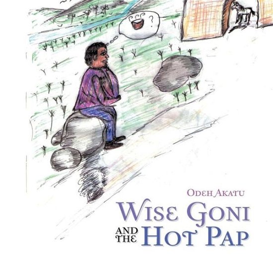 Cover for Odeh Akatu · Wise Goni and the Hot Pap (Paperback Bog) (2010)