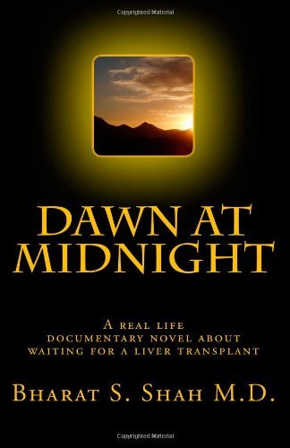 Cover for Bharat S. Shah M.d. · Dawn at Midnight: a Real Life Documentary Novel on Waiting for a Liver Transplant (Paperback Book) (2011)