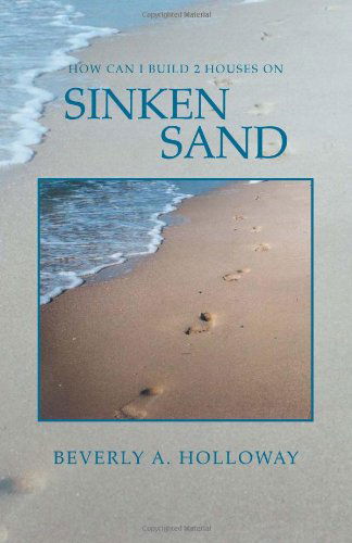 Cover for Beverly a Holloway · How Can I Build 2 Houses on Sinken Sand (Paperback Book) (2011)