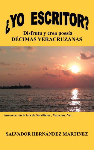 Cover for Salvador Hernández Martínez · ¿yo Escritor?: Disfruta Y Crea Poesía Décimas Veracruzanas (Hardcover Book) [Spanish edition] (2012)