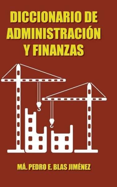 Cover for Ma Pedro E Blas Jimenez · Diccionario De Administracion Y Finanzas (Hardcover Book) (2014)