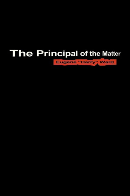 Cover for Eugene Harry Ward · The Principal of the Matter (Paperback Book) (2013)