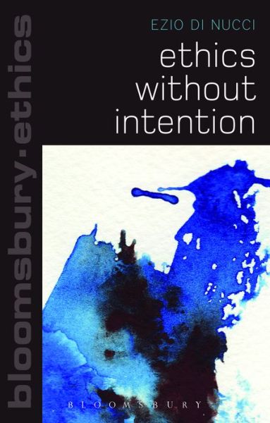 Cover for Ezio Di Nucci · Ethics Without Intention - Bloomsbury Ethics (Paperback Book) (2014)