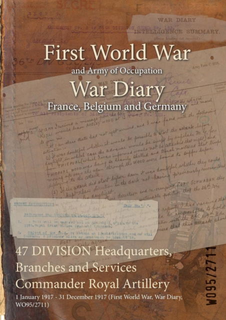 Cover for Wo95/2711 · 47 DIVISION Headquarters, Branches and Services Commander Royal Artillery (Paperback Bog) (2015)