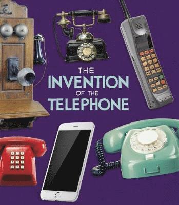 The Invention of the Telephone - World-Changing Inventions - Lucy Beevor - Bøger - Capstone Global Library Ltd - 9781474752961 - 7. marts 2019