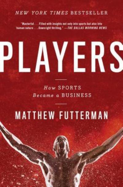 Cover for Matthew Futterman · Players: How Sports Became a Business (Paperback Book) (2017)