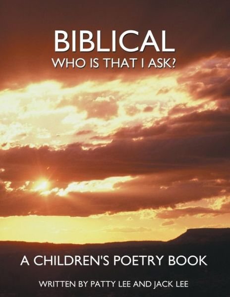 Biblical: Who is That I Ask? a Children's Poetry Book - Jack Lee - Books - AuthorHouse - 9781481710961 - February 7, 2013