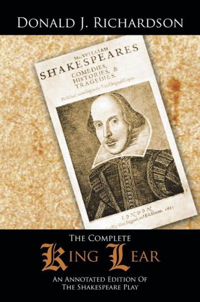 Donald J Richardson · The Complete King Lear: an Annotated Edition of the Shakespeare Play (Paperback Book) (2013)