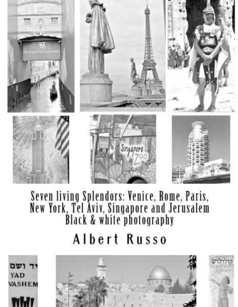 Cover for Albert Russo · Seven Living Splendors: Venice, Rome, Paris, New York, Tel Aviv, Singapore and Jerusalem: Black and White Photography (Paperback Book) (2013)
