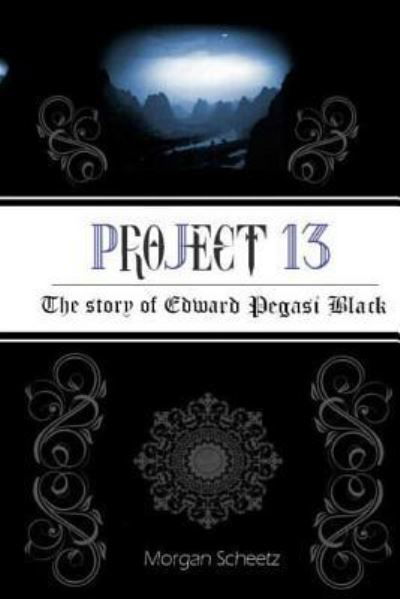 Cover for Morgan Scheetz · Project 13: the Story of Edward Pegasi Black (Taschenbuch) (2013)