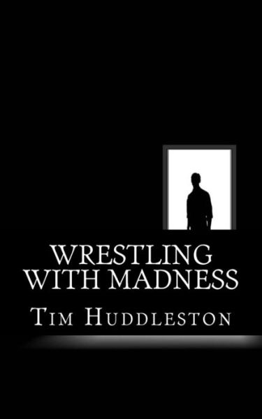 Cover for Tim Huddleston · Wrestling with Madness: John Eleuthere Du Pont and the Foxcatcher Farm Murder (Paperback Book) (2013)