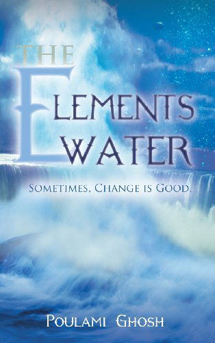 Cover for Poulami Ghosh · The Elements: Water (Hardcover Book) (2013)