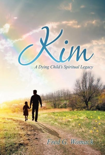 Cover for Fred G Womack · Kim: a Dying Child's Spiritual Legacy (Hardcover Book) (2014)