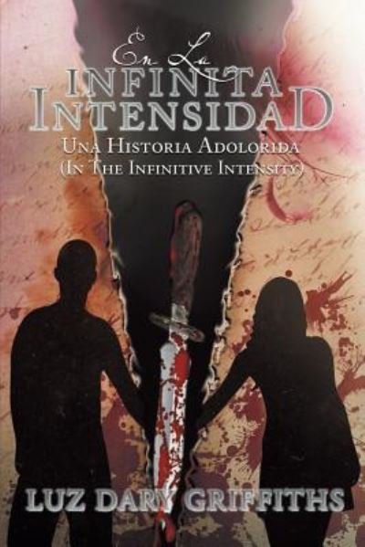 Cover for Luz Dary Griffiths · En La Infinita Intensidad: Una Historia Adolorida (Paperback Book) (2013)