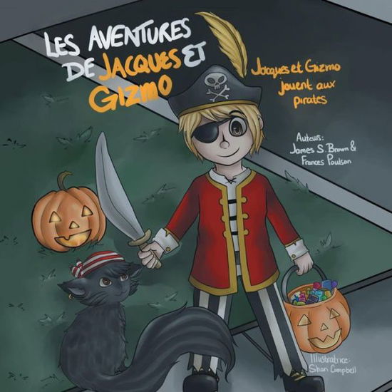 Les Aventures De Jacques et Gizmo: Jacques et Gizmo Jouent Aux Pirates - James S Brown - Boeken - Xlibris Corporation - 9781493153961 - 20 december 2013