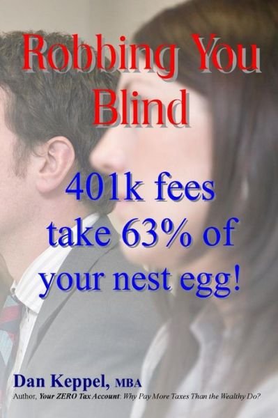 Cover for Dan Keppel Mba · Robbing You Blind: 401k Fees Take 63% of Your Nest Egg! (Paperback Book) (2013)