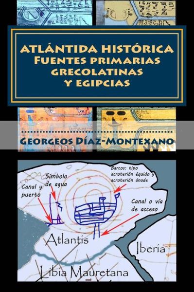 Atlantida Historica. Fuentes Primarias Grecolatinas Y Egipcias: Extracto Del Compendio Del Epitome De La Atlantida Historico-cientifica. Evidencias Y - Georgeos Diaz-montexano - Bücher - Createspace - 9781494338961 - 1. Dezember 2013