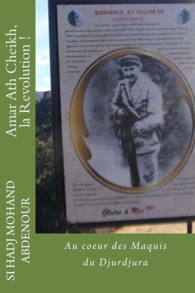 Cover for Si Hadj Mohand Abdenour · Amar Ath Cheikh, La Revolution !: Au Coeur Des Maquis Du Djurdjura (Paperback Book) (2014)