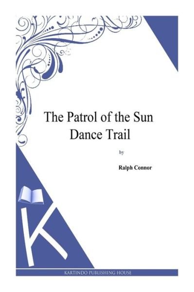 Cover for Ralph Connor · The Patrol of the Sun Dance Trail (Taschenbuch) (2014)