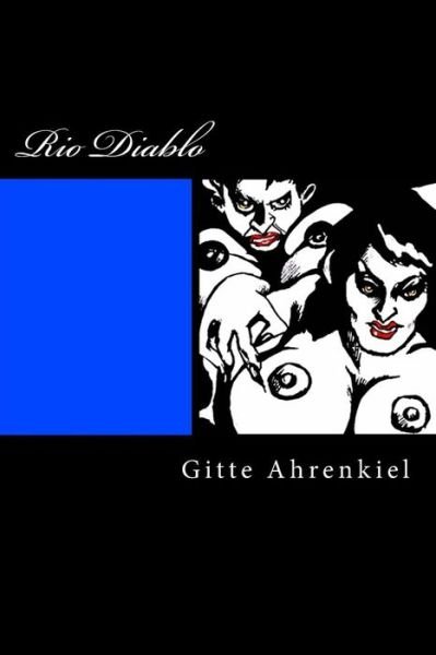 Cover for Gitte Ahrenkiel · Rio Diablo: Tribute to Freedom Fighters and People Who Oppose Injustice (Taschenbuch) (2014)