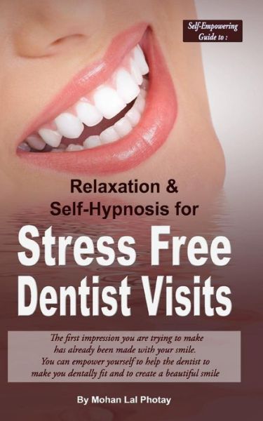 Mr Mohan Lal Photay · Stress Free Dentist Visits: Self-empowering Guide to Relaxation and Self-hypnosis for Stress Free Dentist Visits (Paperback Book) (2014)